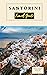Santorini Travel Guide: Exp...