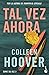 Tal vez ahora / Maybe Now by Colleen Hoover