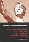 Die Weltkriege als symbolische Bezugspunkte: Polen, die Tschechoslowakei und Deutschland nach dem Ersten und Zweiten Weltkrieg