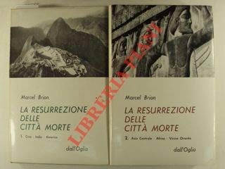 La resurrezione delle citta' morte. Cina - India - America. Asia Centrale - Africa - Vicino Oriente- (Hardcover)