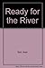 Ready for the River. by Neal Bell (1998-01-01)