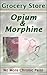 Grocery Store Opium and Morphine: No More Chronic Pain!