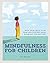 Mindfulness for Children Help Your Child to be Calm and Content, from Breakfast till Bedtime Practising Mindfulness with your Child through the day