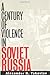A Century of Violence in Soviet Russia