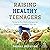Raising Healthy Teenagers: ...