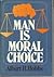Man is moral choice