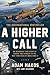 A Higher Call: An Incredible True Story of Combat and Chivalry in the War-Torn Skies of World War II