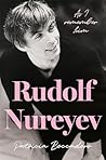Rudolf Nureyev: As I remember him Rudolf Nureyev: As I remember him