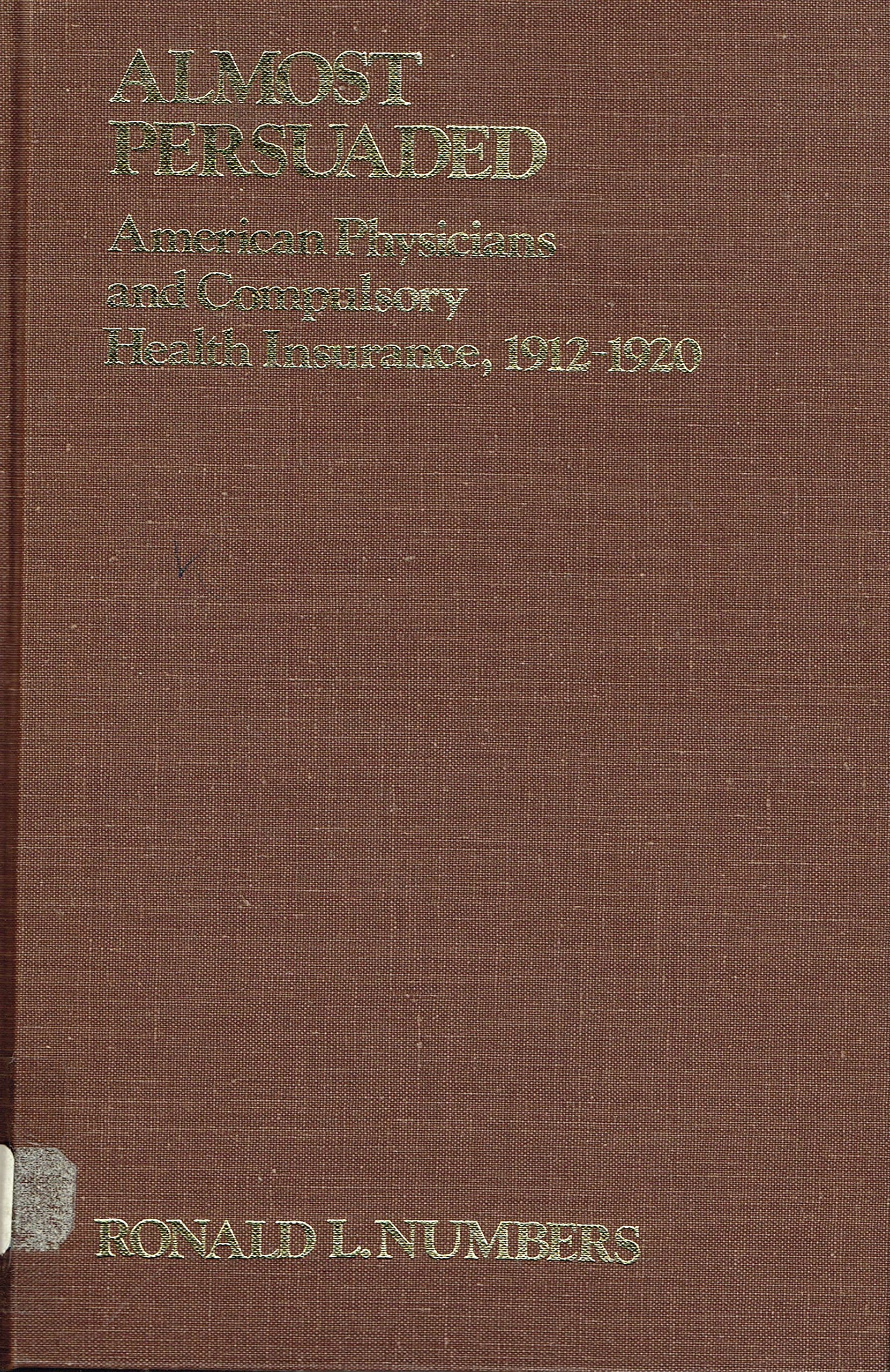 Almost Persuaded: American Physicians and Compulsory Health Insurance, 1912-1920 (Hardcover)