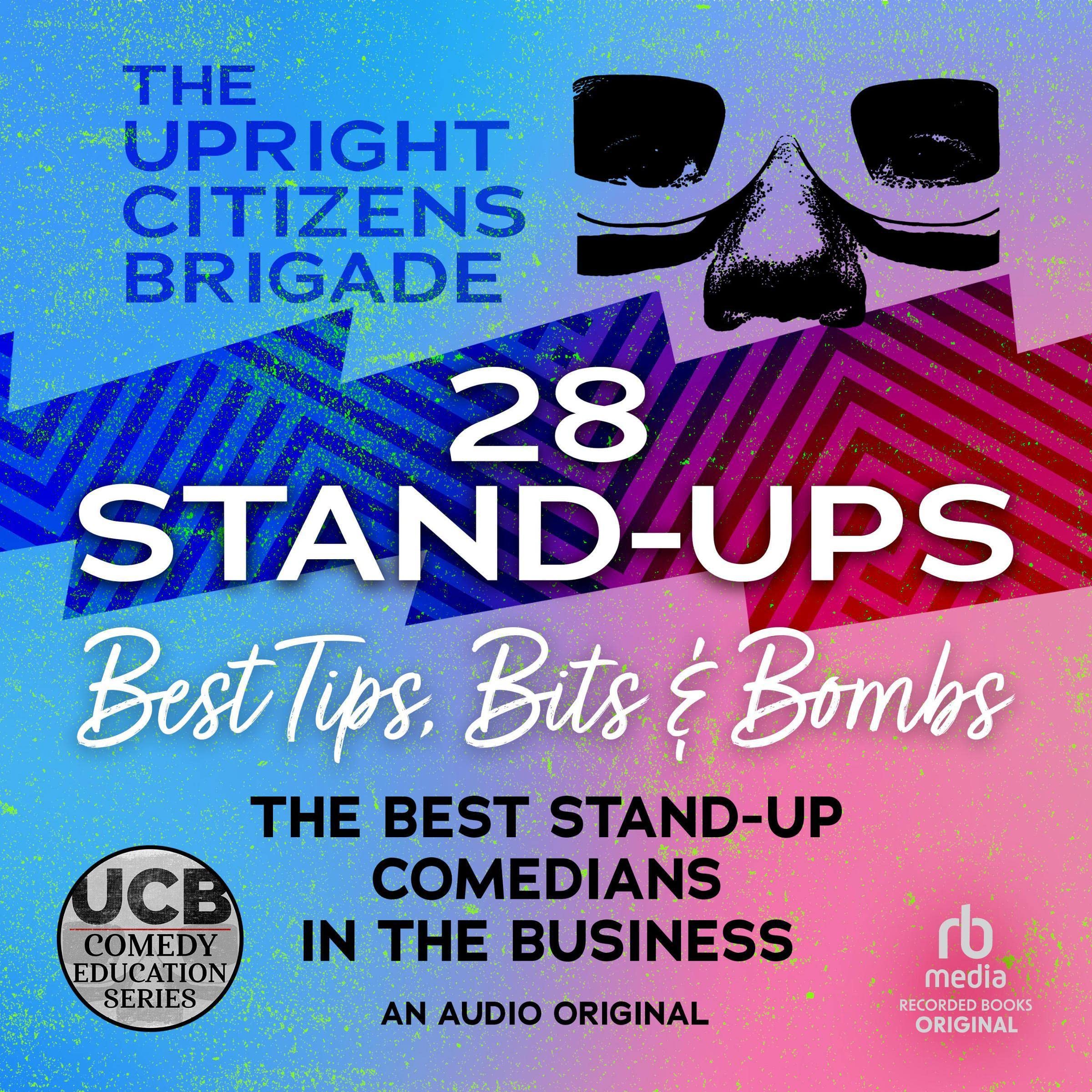 28 Stand-ups: Best Tips, Bits & Bombs (UCB Comedy Education Series)