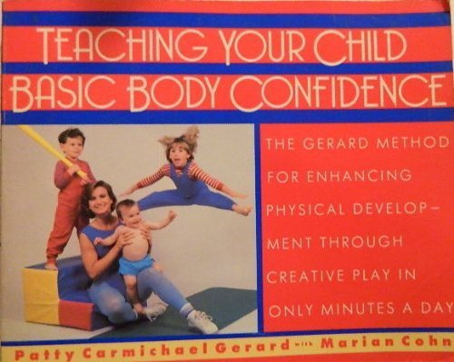 Teaching Your Child Basic Body Confidence by Patty Carmichael Gerard (1988-05-01)
