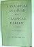 A Practical Grammer for Classical Hebrew (Second Edition )