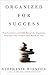 Organized for Success : Top Executives and CEOs Reveal the Organizing Principles That Helped Them Reach the Top by Winston, Stephanie (2004) Hardcover