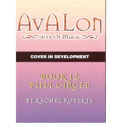 [ Full Circle (Avalon: Web of Magic #12) [ FULL CIRCLE (AVALON: WEB OF MAGIC #12) ] By Roberts, Rachel ( Author )Mar-02-2010 Paperback