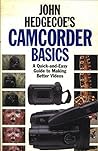 John Hedgecoe's Camcorder Basics: A Quick and Easy Guide to Making Videos