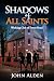 Shadows of All Saints : The...