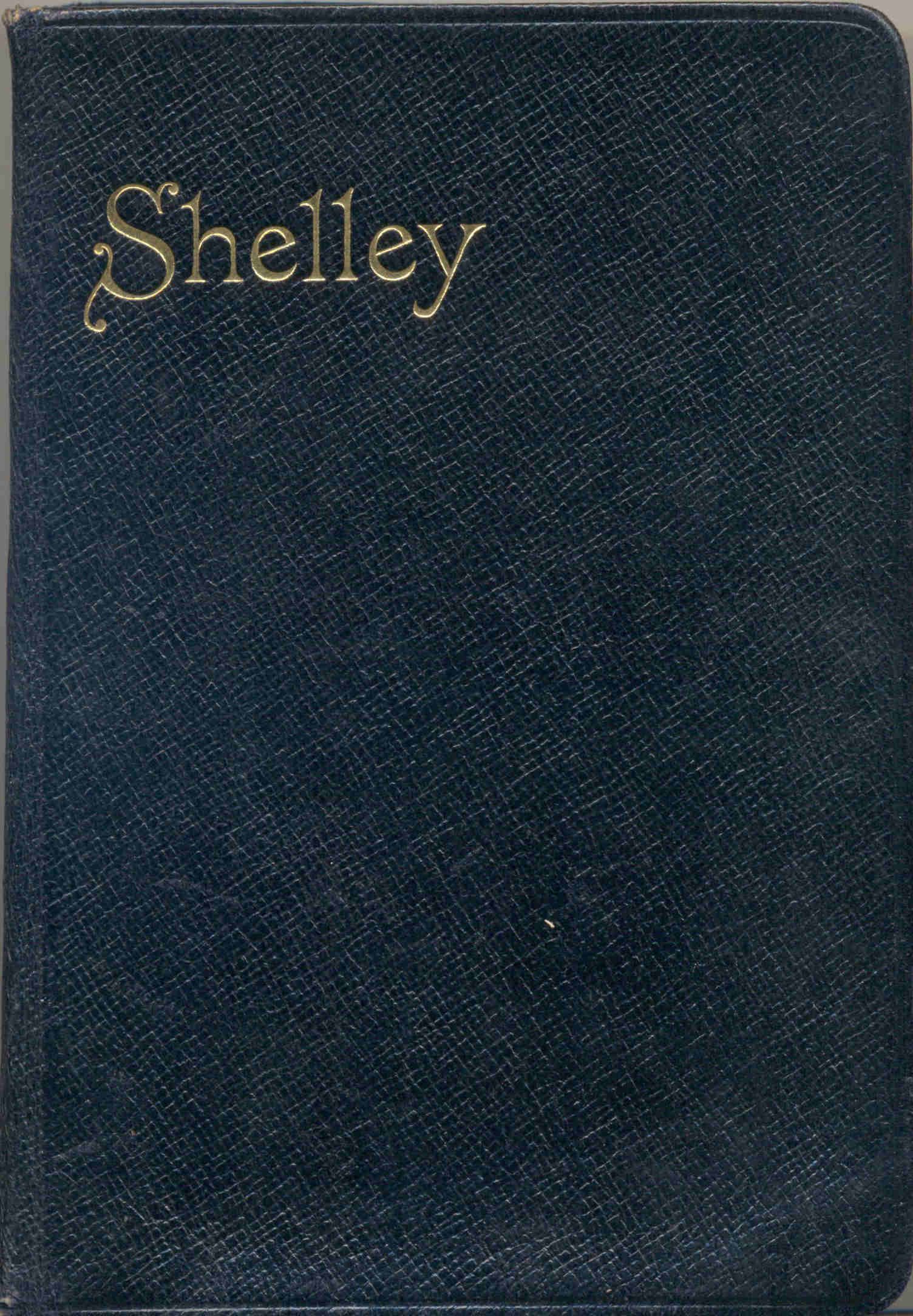 The Complete Poetical Works of Percy Bysshe Shelley - Including Materials Never Before Printed in Any Edition of the Poems