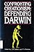 Confronting Creationism: Defending Darwin