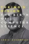 Turing's Vision: The Birth of Computer Science (MIT Press) [4/21/2017] Chris Bernhardt