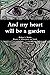 And my heart will be a garden