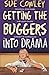Getting the Buggers into Drama: A Practical Guide to Teaching Drama