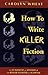 HOW TO WRITE KILLER FICTION by Carolyn Wheat (2003-03-01)