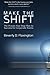 Make the SHIFT: The Proven Five-Step Plan to Success for Corporate Teams by Beverly Flaxington (2011-08-29)