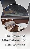 The Power of Affirmations for Writing Success by Traci Hohenstein
