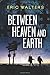 Between Heaven and Earth (Seven) by Eric Walters (10-Oct-2012) Paperback