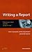Writing a Report: How to Prepare, Write and Present Powerful Reports