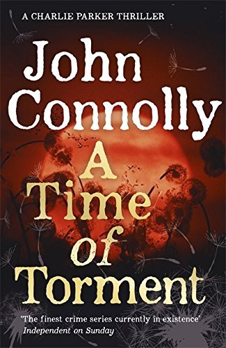 A Time of Torment: A Charlie Parker Thriller: 14 by John Connolly