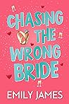 Chasing the Wrong Bride by Emily     James