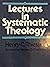 Lectures in Systematic Theology