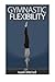 Gymnastic Flexibility by Aaron Chase (2012-12-27)