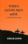When Good Men Ride. A Novel of the West When Good Men Ride. A Novel of the West