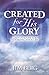 Created for His Glory: God's Purpose for Redeeming Your Life by Jim Berg (2003-01-01)