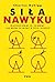 Siła nawyku. Dlaczego robimy to, co robimy i jak można to zmienić w życiu i biznesie