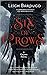 Six of Crows by Leigh Bardugo Six of Crows by Leigh Bardugo