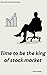 TIME TO BE THE KING OF STOC...