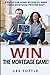 Win The Mortgage Game!: A G...
