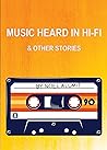 Music Heard in Hi-Fi & Other Stories Music Heard in Hi-Fi & Other Stories