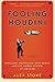 Fooling Houdini: Magicians, Mentalists, Math Geeks, and the Hidden Powers of the Mind by Alex Stone (2013-06-11)