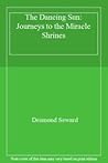 The Dancing Sun: Journeys to the Miracle Shrines The Dancing Sun: Journeys to the Miracle Shrines