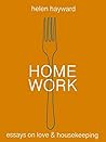 Home Work: Essays on Love & Housekeeping