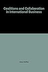 COALITIONS AND COLLABORATION IN INTERNATIONAL BUSINESS (The International Library of Critical Writings in Business History series, 7)