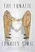 The Lunatic: Poems by Charles Simic (2015-04-07)