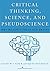 Critical Thinking, Science, and Pseudoscience: Why We Can't Trust Our Brains by Caleb W. Lack PhD (2016-03-08)