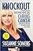 Knockout: Interviews with Doctors Who Are Curing Cancer--And How to Prevent Getting It in the First Place [Paperback]