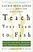 Teach Your Team to Fish: Using Ancient Wisdom for Inspired Teamwork Reprint edition by Laurie Beth Jones (2004) Paperback