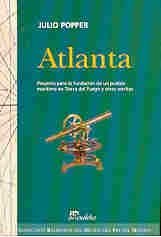 Atlanta: Proyecto Para La Fundacion de Un Pueblo Maritimo En Tierra del Fuego y Otros Escritos (Coleccion Reservada del Museo del Fin del Mundo) (Spanish Edition)